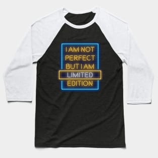 I am not perfect but I am limited edition Baseball T-Shirt